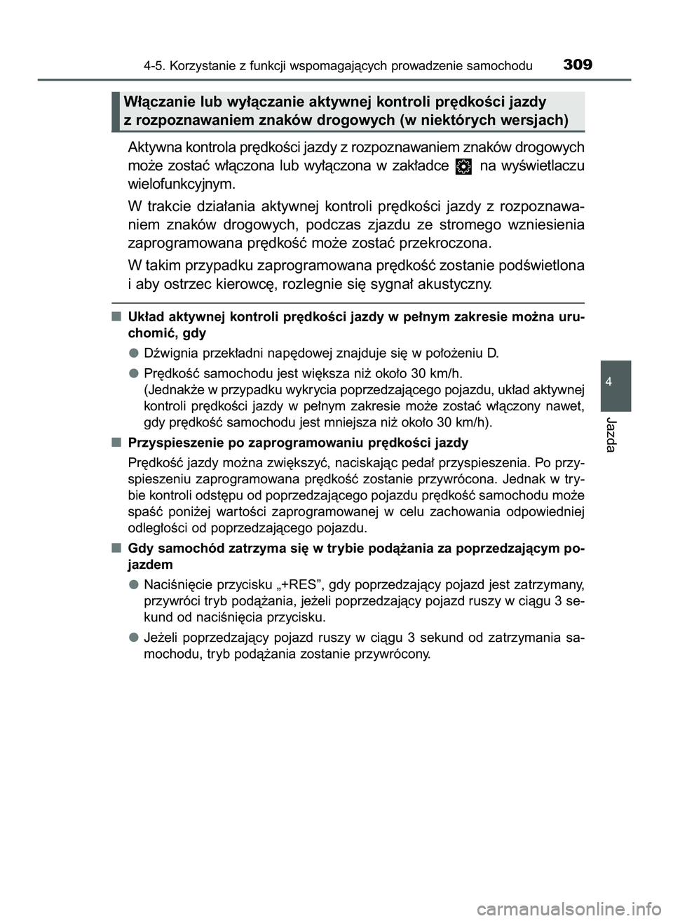TOYOTA CAMRY 2022 Instrukcja obsługi (in Polish) Aktywna kontrola pr´dkoÊci jazdy z rozpoznawaniem znaków drogowych
mo˝e zostaç w∏àczona lub wy∏àczona w zak∏adce na wyÊwietlaczu
wielofunkcyjnym.
W trakcie dzia∏ania aktywnej TOYOTA CAMRY 2022 Instrukcja obsługi (in Polish) Aktywna kontrola pr´dkoÊci jazdy z rozpoznawaniem znaków drogowych
mo˝e zostaç w∏àczona lub wy∏àczona w zak∏adce na wyÊwietlaczu
wielofunkcyjnym.
W trakcie dzia∏ania aktywnej