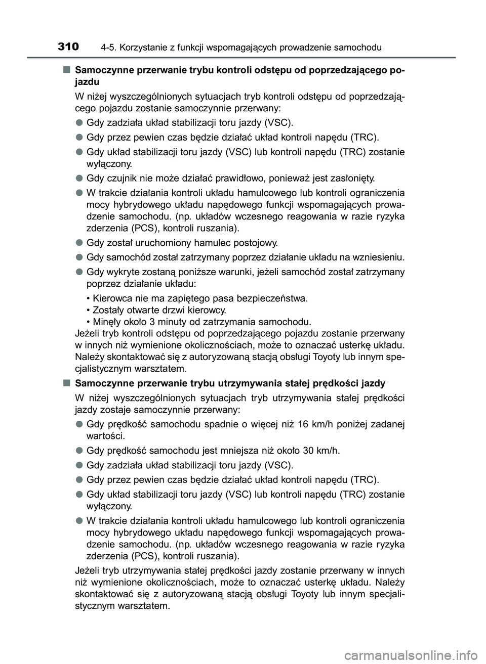 TOYOTA CAMRY 2022 Instrukcja obsługi (in Polish) Samoczynne przerwanie trybu kontroli odst´pu od poprzedzajàcego po-
jazdu
W ni˝ej wyszczególnionych sytuacjach tryb kontroli odst´pu od poprzedzajà-
cego pojazdu zostanie samoczynnie przerwany:
TOYOTA CAMRY 2022 Instrukcja obsługi (in Polish) Samoczynne przerwanie trybu kontroli odst´pu od poprzedzajàcego po-
jazdu
W ni˝ej wyszczególnionych sytuacjach tryb kontroli odst´pu od poprzedzajà-
cego pojazdu zostanie samoczynnie przerwany: