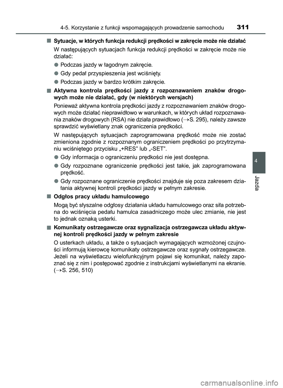 TOYOTA CAMRY 2022 Instrukcja obsługi (in Polish) Sytuacje, w których funkcja redukcji pr´dkoÊci w zakr´cie mo˝e nie dzia∏aç
W nast´pujàcych sytuacjach funkcja redukcji pr´dkoÊci w zakr´cie mo˝e nie
dzia∏aç:
Podczas jazdy w ∏agodny TOYOTA CAMRY 2022 Instrukcja obsługi (in Polish) Sytuacje, w których funkcja redukcji pr´dkoÊci w zakr´cie mo˝e nie dzia∏aç
W nast´pujàcych sytuacjach funkcja redukcji pr´dkoÊci w zakr´cie mo˝e nie
dzia∏aç:
Podczas jazdy w ∏agodny