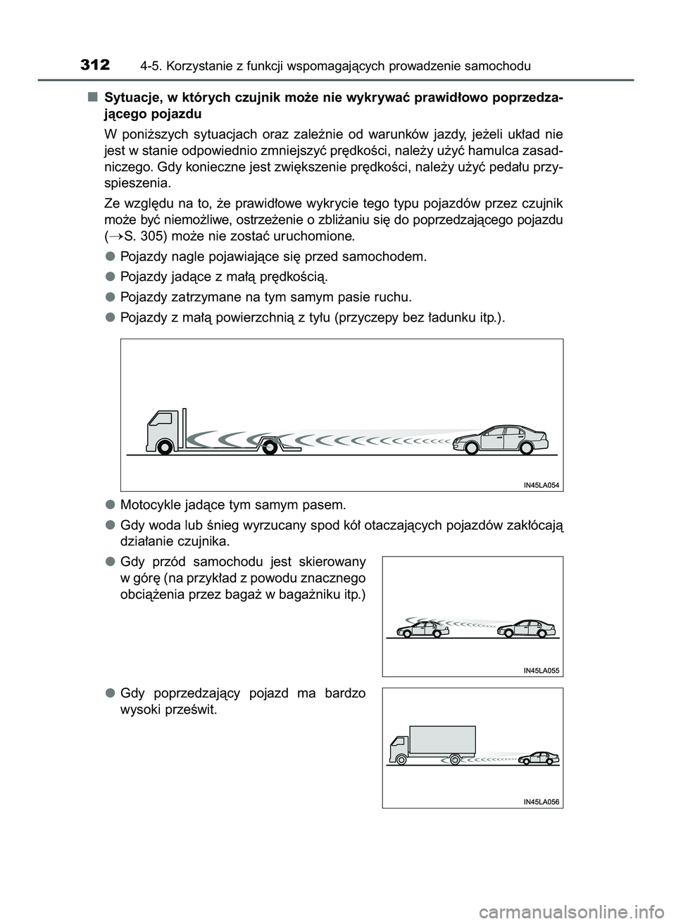 TOYOTA CAMRY 2022 Instrukcja obsługi (in Polish) Sytuacje, w których czujnik mo˝e nie wykrywaç prawid∏owo poprzedza-
jàcego pojazdu
W poni˝szych sytuacjach oraz zale˝nie od warunków jazdy, je˝eli uk∏ad nie
jest w stanie odpowied TOYOTA CAMRY 2022 Instrukcja obsługi (in Polish) Sytuacje, w których czujnik mo˝e nie wykrywaç prawid∏owo poprzedza-
jàcego pojazdu
W poni˝szych sytuacjach oraz zale˝nie od warunków jazdy, je˝eli uk∏ad nie
jest w stanie odpowied