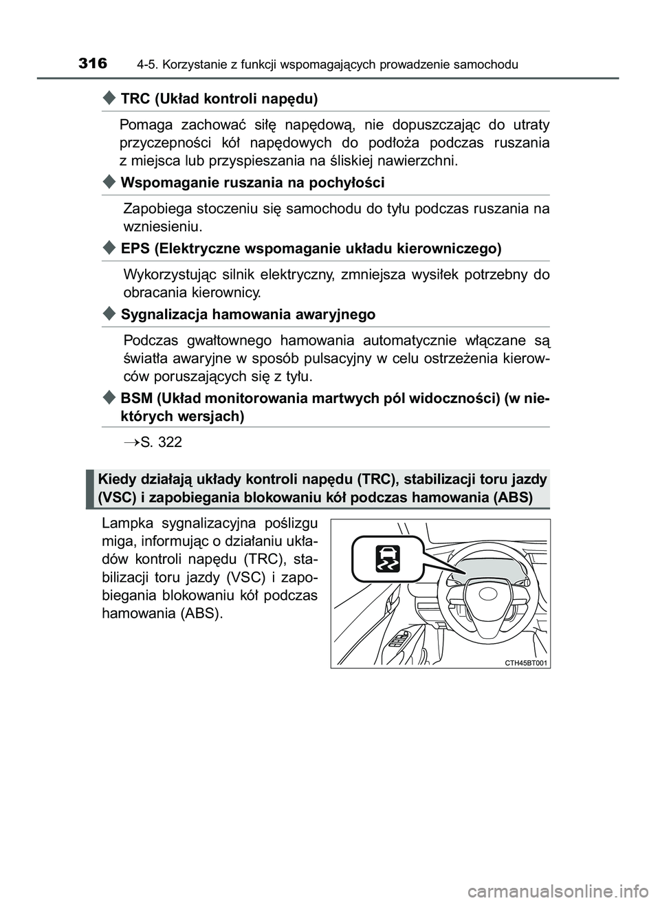 TOYOTA CAMRY 2022 Instrukcja obsługi (in Polish) TRC (Uk∏ad kontroli nap´du)
Pomaga zachowaç si∏´ nap´dowà, nie dopuszczajàc do utraty
przyczepnoÊci kó∏ nap´dowych do pod∏o˝a podczas ruszania
z miejsca lub przyspiesza TOYOTA CAMRY 2022 Instrukcja obsługi (in Polish) TRC (Uk∏ad kontroli nap´du)
Pomaga zachowaç si∏´ nap´dowà, nie dopuszczajàc do utraty
przyczepnoÊci kó∏ nap´dowych do pod∏o˝a podczas ruszania
z miejsca lub przyspiesza