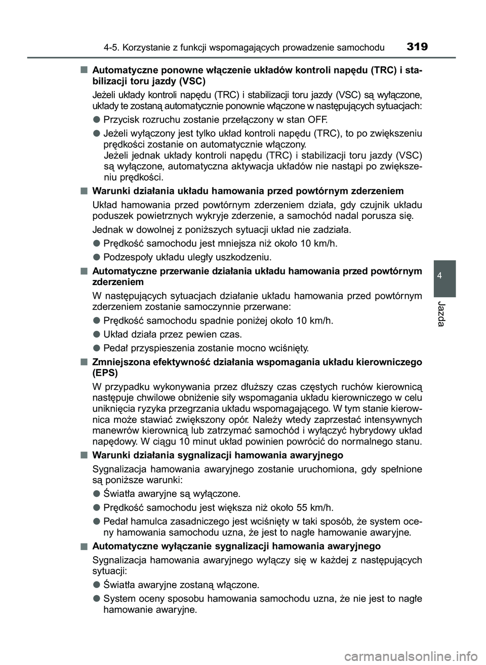 TOYOTA CAMRY 2022 Instrukcja obsługi (in Polish) Automatyczne ponowne w∏àczenie uk∏adów kontroli nap´du (TRC) i sta-
bilizacji toru jazdy (VSC)
Je˝eli uk∏ady kontroli nap´du (TRC) i stabilizacji toru jazdy (VSC) sà wy∏àczone TOYOTA CAMRY 2022 Instrukcja obsługi (in Polish) Automatyczne ponowne w∏àczenie uk∏adów kontroli nap´du (TRC) i sta-
bilizacji toru jazdy (VSC)
Je˝eli uk∏ady kontroli nap´du (TRC) i stabilizacji toru jazdy (VSC) sà wy∏àczone
