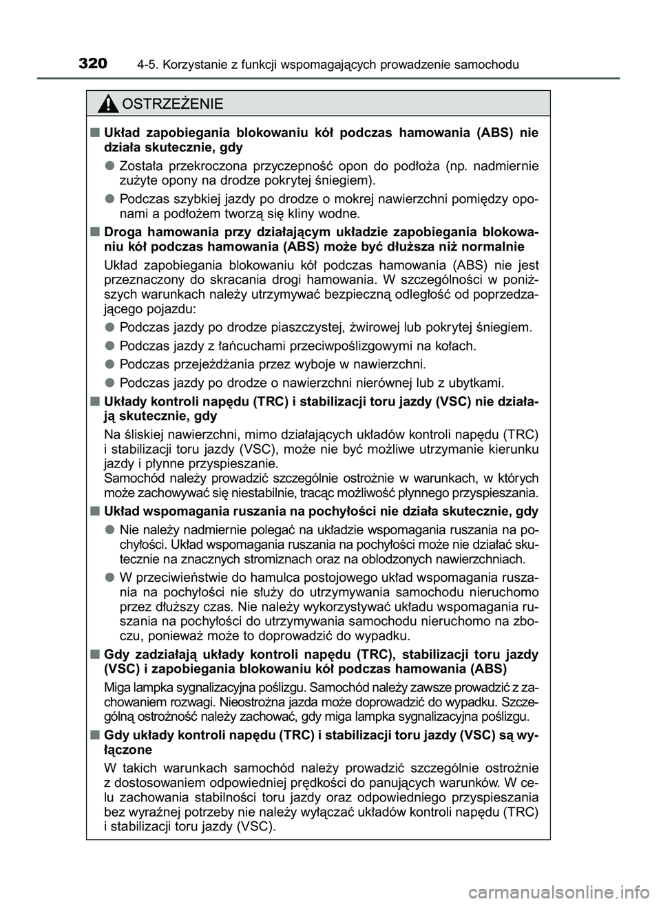 TOYOTA CAMRY 2022 Instrukcja obsługi (in Polish) 3204-5. Korzystanie z funkcji wspomagajàcych prowadzenie samochodu
Uk∏ad zapobiegania blokowaniu kó∏ podczas hamowania (ABS) nie
dzia∏a skutecznie, gdy
Zosta∏a przekroczona przycze TOYOTA CAMRY 2022 Instrukcja obsługi (in Polish) 3204-5. Korzystanie z funkcji wspomagajàcych prowadzenie samochodu
Uk∏ad zapobiegania blokowaniu kó∏ podczas hamowania (ABS) nie
dzia∏a skutecznie, gdy
Zosta∏a przekroczona przycze