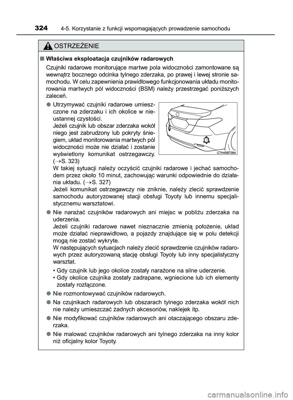 TOYOTA CAMRY 2022 Instrukcja obsługi (in Polish) 3244-5. Korzystanie z funkcji wspomagajàcych prowadzenie samochodu
W∏aÊciwa eksploatacja czujników radarowych
Czujniki radarowe monitorujàce mar twe pola widocznoÊci zamontowane sà
wew TOYOTA CAMRY 2022 Instrukcja obsługi (in Polish) 3244-5. Korzystanie z funkcji wspomagajàcych prowadzenie samochodu
W∏aÊciwa eksploatacja czujników radarowych
Czujniki radarowe monitorujàce mar twe pola widocznoÊci zamontowane sà
wew