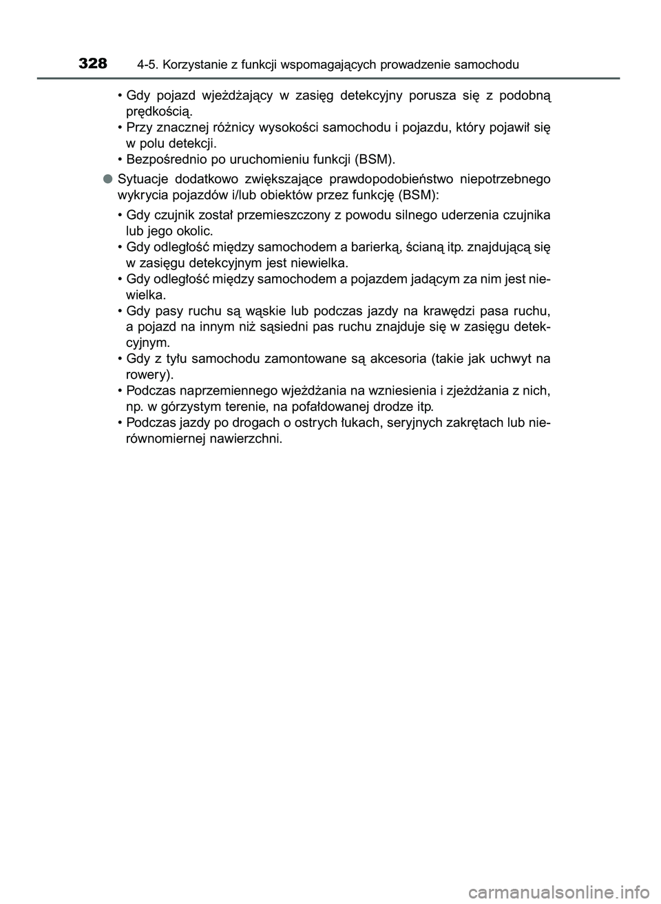 TOYOTA CAMRY 2022 Instrukcja obsługi (in Polish) • Gdy pojazd wje˝d˝ajàcy w zasi´g detekcyjny porusza si´ z podobnà
pr´dkoÊcià.
• Przy znacznej ró˝nicy wysokoÊci samochodu i pojazdu, który pojawi∏ si´
w polu detekcji.
• TOYOTA CAMRY 2022 Instrukcja obsługi (in Polish) • Gdy pojazd wje˝d˝ajàcy w zasi´g detekcyjny porusza si´ z podobnà
pr´dkoÊcià.
• Przy znacznej ró˝nicy wysokoÊci samochodu i pojazdu, który pojawi∏ si´
w polu detekcji.
•