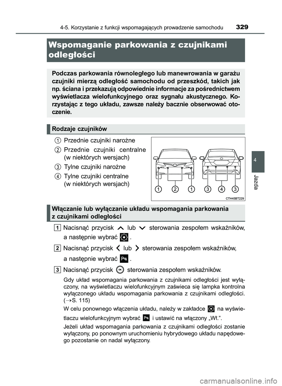 TOYOTA CAMRY 2022 Instrukcja obsługi (in Polish) Przednie czujniki naro˝ne
Przednie czujniki centralne
(w niektórych wersjach)
Tylne czujniki naro˝ne
Tylne czujniki centralne
(w niektórych wersjach)
Nacisnàç przycisk lub sterowania zespo TOYOTA CAMRY 2022 Instrukcja obsługi (in Polish) Przednie czujniki naro˝ne
Przednie czujniki centralne
(w niektórych wersjach)
Tylne czujniki naro˝ne
Tylne czujniki centralne
(w niektórych wersjach)
Nacisnàç przycisk lub sterowania zespo