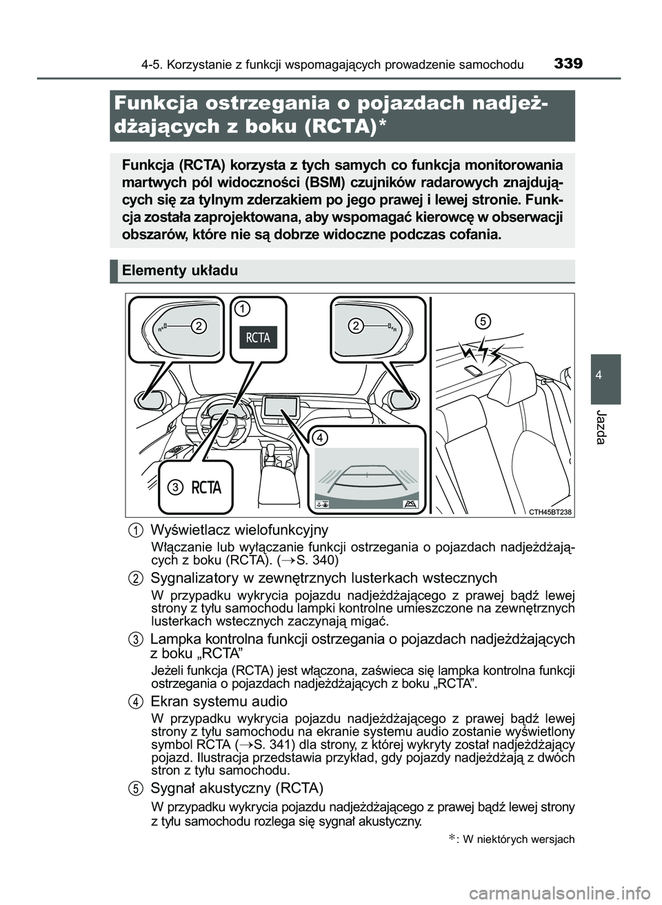 TOYOTA CAMRY 2022 Instrukcja obsługi (in Polish) WyÊwietlacz wielofunkcyjny
W∏àczanie lub wy∏àczanie funkcji ostrzegania o pojazdach nadje˝d˝ajà-
cych z boku (RCTA). (
S. 340)
Sygnalizatory w zewn´trznych lusterkach wstecznych
W pr TOYOTA CAMRY 2022 Instrukcja obsługi (in Polish) WyÊwietlacz wielofunkcyjny
W∏àczanie lub wy∏àczanie funkcji ostrzegania o pojazdach nadje˝d˝ajà-
cych z boku (RCTA). (
S. 340)
Sygnalizatory w zewn´trznych lusterkach wstecznych
W pr