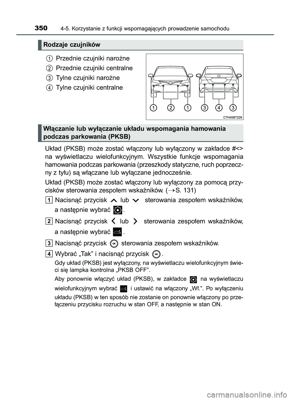 TOYOTA CAMRY 2022 Instrukcja obsługi (in Polish) Przednie czujniki naro˝ne
Przednie czujniki centralne
Tylne czujniki naro˝ne
Tylne czujniki centralne
Uk∏ad (PKSB) mo˝e zostaç w∏àczony lub wy∏àczony w zak∏adce #<>
na wyÊwietl TOYOTA CAMRY 2022 Instrukcja obsługi (in Polish) Przednie czujniki naro˝ne
Przednie czujniki centralne
Tylne czujniki naro˝ne
Tylne czujniki centralne
Uk∏ad (PKSB) mo˝e zostaç w∏àczony lub wy∏àczony w zak∏adce #<>
na wyÊwietl