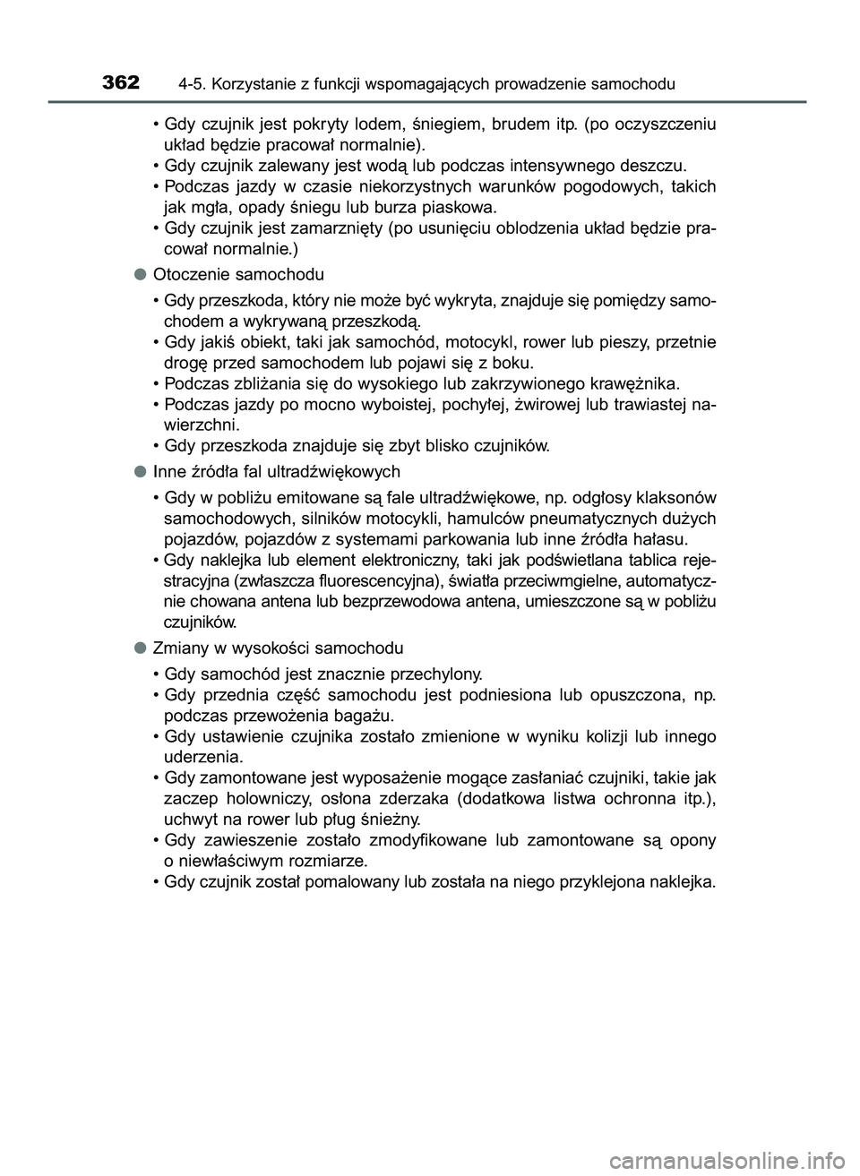 TOYOTA CAMRY 2022 Instrukcja obsługi (in Polish) • Gdy czujnik jest pokryty lodem, Êniegiem, brudem itp. (po oczyszczeniu
uk∏ad b´dzie pracowa∏ normalnie).
• Gdy czujnik zalewany jest wodà lub podczas intensywnego deszczu.
• Po TOYOTA CAMRY 2022 Instrukcja obsługi (in Polish) • Gdy czujnik jest pokryty lodem, Êniegiem, brudem itp. (po oczyszczeniu
uk∏ad b´dzie pracowa∏ normalnie).
• Gdy czujnik zalewany jest wodà lub podczas intensywnego deszczu.
• Po