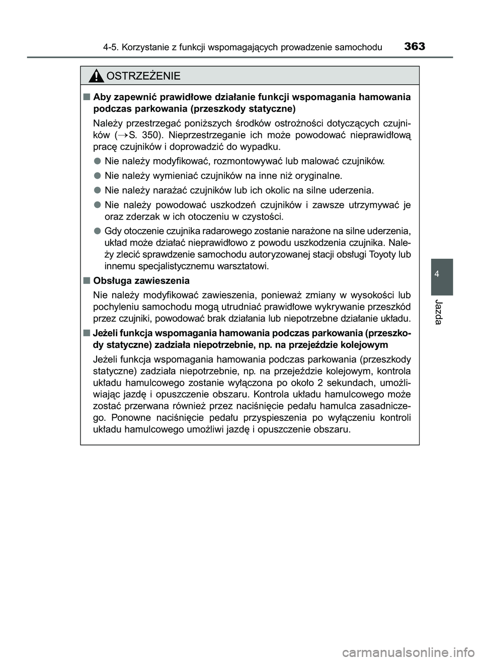 TOYOTA CAMRY 2022 Instrukcja obsługi (in Polish) 4-5. Korzystanie z funkcji wspomagajàcych prowadzenie samochodu363
4
Jazda
Aby zapewniç prawid∏owe dzia∏anie funkcji wspomagania hamowania
podczas parkowania (przeszkody statyczne)
Nale˝y prz TOYOTA CAMRY 2022 Instrukcja obsługi (in Polish) 4-5. Korzystanie z funkcji wspomagajàcych prowadzenie samochodu363
4
Jazda
Aby zapewniç prawid∏owe dzia∏anie funkcji wspomagania hamowania
podczas parkowania (przeszkody statyczne)
Nale˝y prz