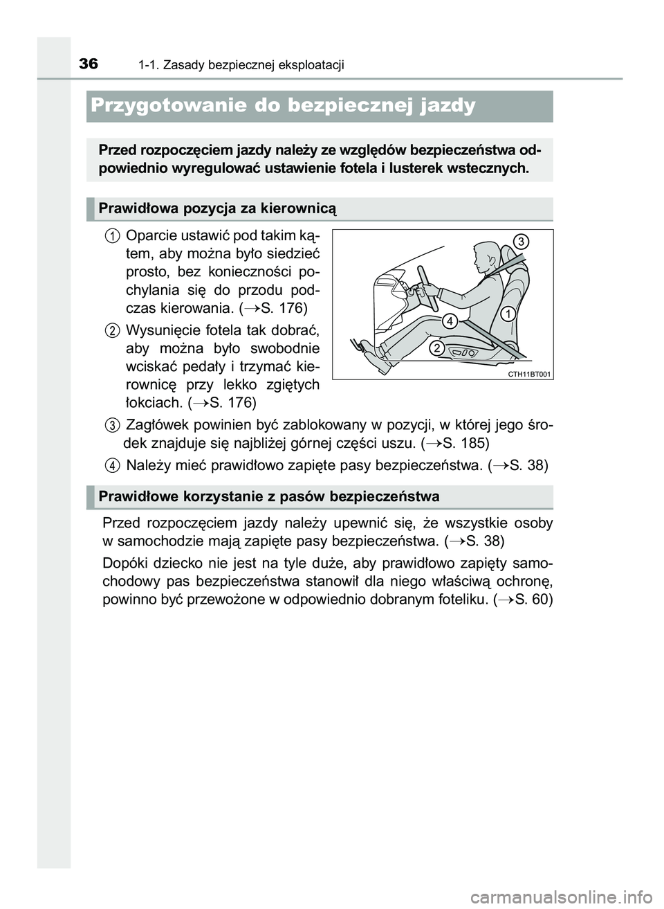 TOYOTA CAMRY 2022  Instrukcja obsługi (in Polish) Oparcie ustawiç pod takim kà-
tem, aby mo˝na by∏o siedzieç
prosto,  bez  koniecznoÊci  po-
chylania  si´  do  przodu  pod-
czas kierowania. (
S. 176)
Wysuni´cie  fotela  tak  dobraç,
aby  m