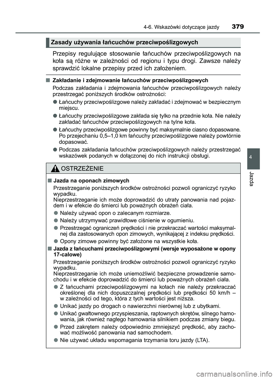 TOYOTA CAMRY 2022 Instrukcja obsługi (in Polish) Przepisy regulujàce stosowanie ∏aƒcuchów przeciwpoÊlizgowych na
ko∏a sà ró˝ne w zale˝noÊci od regionu i typu drogi. Zawsze nale˝y
sprawdziç lokalne przepisy przed ich za TOYOTA CAMRY 2022 Instrukcja obsługi (in Polish) Przepisy regulujàce stosowanie ∏aƒcuchów przeciwpoÊlizgowych na
ko∏a sà ró˝ne w zale˝noÊci od regionu i typu drogi. Zawsze nale˝y
sprawdziç lokalne przepisy przed ich za