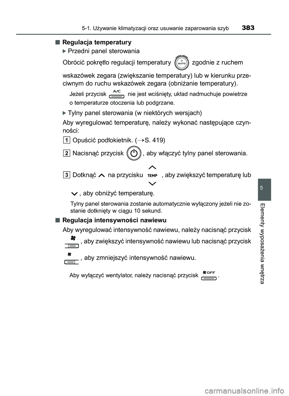 TOYOTA CAMRY 2022 Instrukcja obsługi (in Polish) Regulacja temperatury
ó Przedni panel sterowania
Obróciç pokr´t∏o regulacji temperatury zgodnie z ruchem
wskazówek zegara (zwi´kszanie temperatury) lub w kierunku prze-
ciwnym do ruchu wskaz TOYOTA CAMRY 2022 Instrukcja obsługi (in Polish) Regulacja temperatury
ó Przedni panel sterowania
Obróciç pokr´t∏o regulacji temperatury zgodnie z ruchem
wskazówek zegara (zwi´kszanie temperatury) lub w kierunku prze-
ciwnym do ruchu wskaz