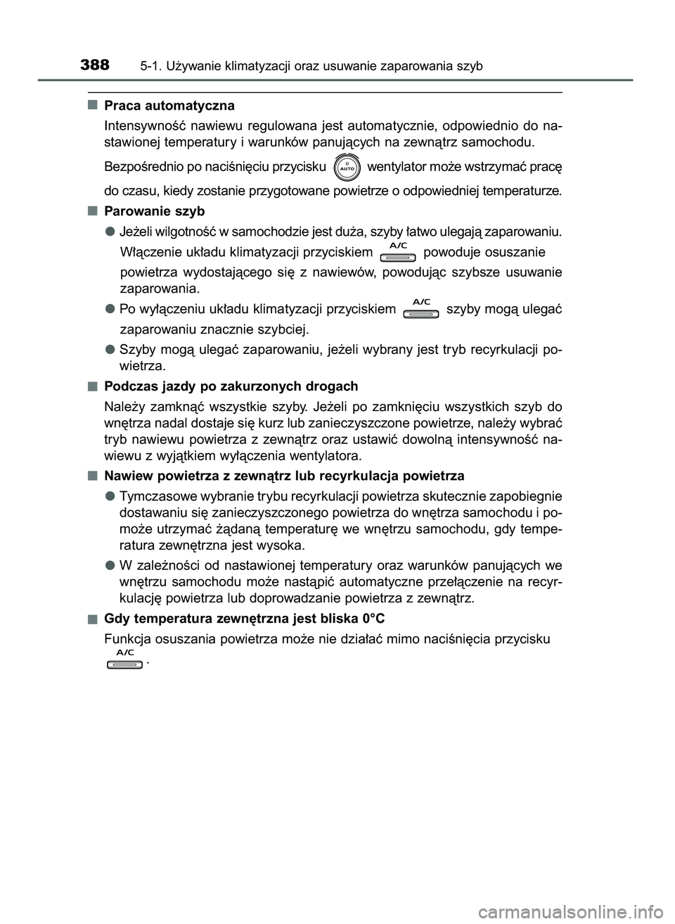 TOYOTA CAMRY 2022 Instrukcja obsługi (in Polish) Praca automatyczna
IntensywnoÊç nawiewu regulowana jest automatycznie, odpowiednio do na-
stawionej temperatury i warunków panujàcych na zewnàtrz samochodu.
BezpoÊrednio po naciÊni´ciu TOYOTA CAMRY 2022 Instrukcja obsługi (in Polish) Praca automatyczna
IntensywnoÊç nawiewu regulowana jest automatycznie, odpowiednio do na-
stawionej temperatury i warunków panujàcych na zewnàtrz samochodu.
BezpoÊrednio po naciÊni´ciu