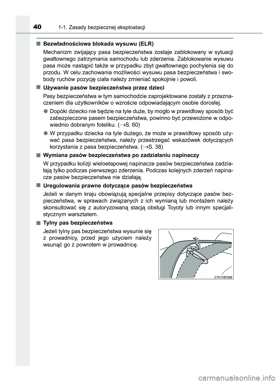 TOYOTA CAMRY 2022  Instrukcja obsługi (in Polish) Bezw∏adnoÊciowa blokada wysuwu (ELR)
Mechanizm  zwijajàcy  pasa  bezpieczeƒstwa  zostaje  zablokowany  w sytuacji
gwa∏townego  zatrzymania  samochodu  lub  zderzenia.  Zablokowanie  wysuwu
pasa