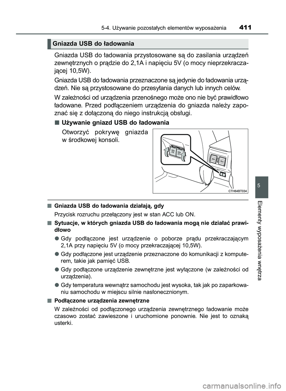 TOYOTA CAMRY 2022 Instrukcja obsługi (in Polish) Gniazda USB do ∏adowania przystosowane sà do zasilania urzàdzeƒ
zewn´trznych o pràdzie do 2,1A i napi´ciu 5V (o mocy nieprzekracza-
jàcej 10,5W).
Gniazda USB do ∏adowania przeznaczone sà j TOYOTA CAMRY 2022 Instrukcja obsługi (in Polish) Gniazda USB do ∏adowania przystosowane sà do zasilania urzàdzeƒ
zewn´trznych o pràdzie do 2,1A i napi´ciu 5V (o mocy nieprzekracza-
jàcej 10,5W).
Gniazda USB do ∏adowania przeznaczone sà j
