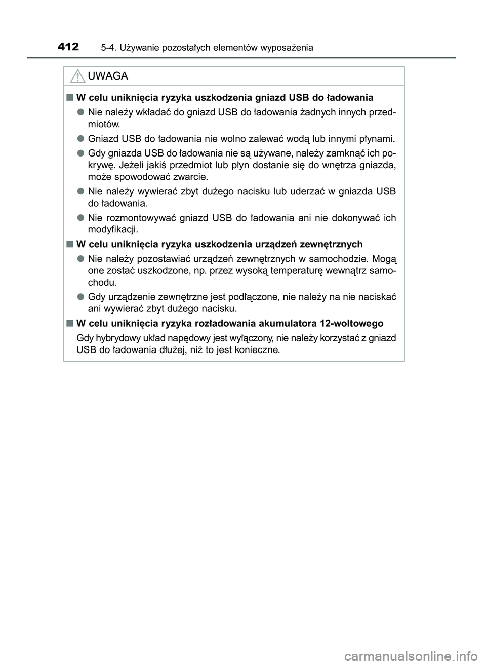 TOYOTA CAMRY 2022 Instrukcja obsługi (in Polish) 4125-4. U˝ywanie pozosta∏ych elementów wyposa˝enia
W celu unikni´cia ryzyka uszkodzenia gniazd USB do ∏adowania
Nie nale˝y wk∏adaç do gniazd USB do ∏adowania ˝adnych innych przed-
miot TOYOTA CAMRY 2022 Instrukcja obsługi (in Polish) 4125-4. U˝ywanie pozosta∏ych elementów wyposa˝enia
W celu unikni´cia ryzyka uszkodzenia gniazd USB do ∏adowania
Nie nale˝y wk∏adaç do gniazd USB do ∏adowania ˝adnych innych przed-
miot