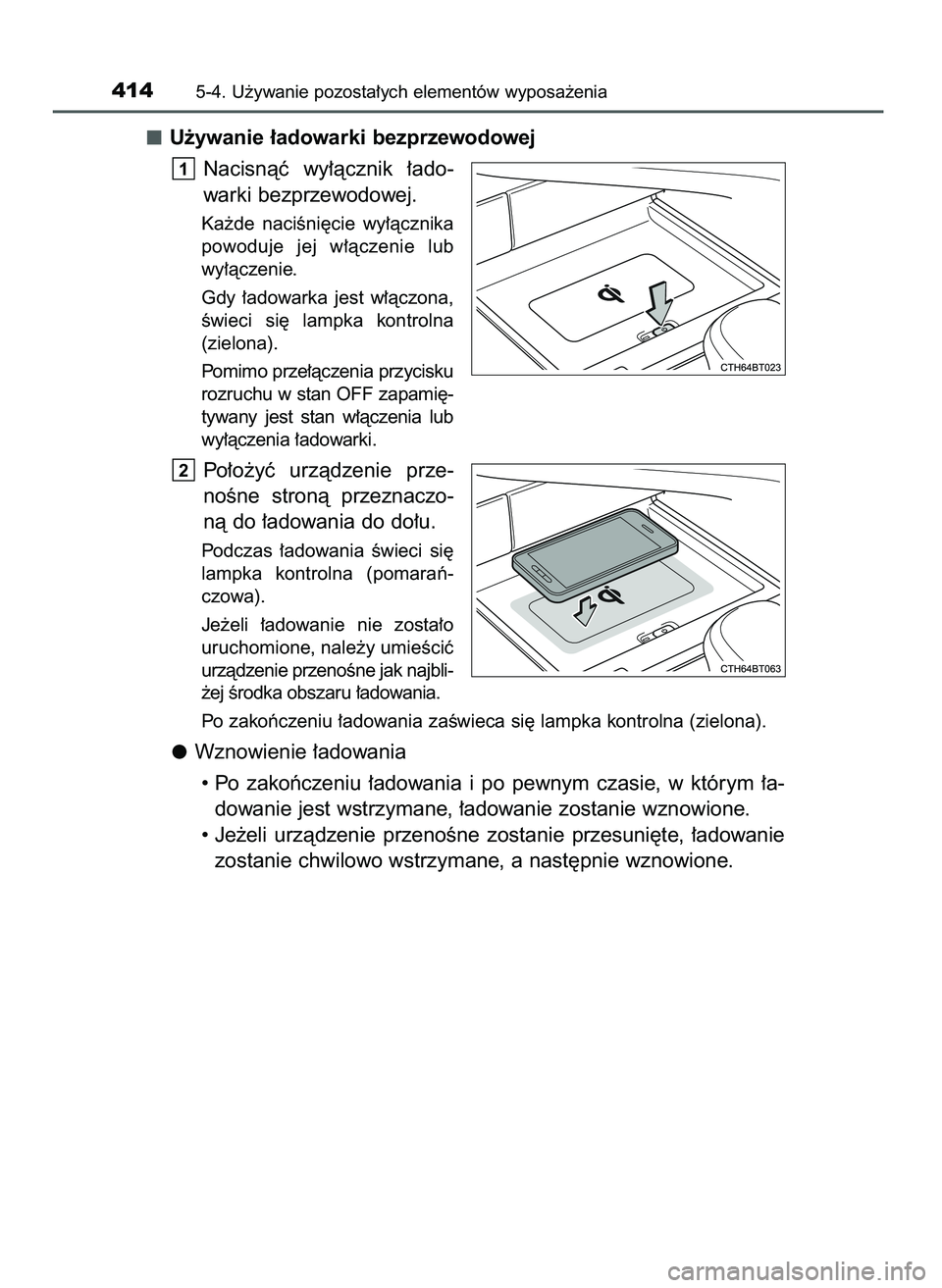 TOYOTA CAMRY 2022 Instrukcja obsługi (in Polish) U˝ywanie ∏adowarki bezprzewodowej
Nacisnàç wy∏àcznik ∏ado-
warki bezprzewodowej.
Ka˝de naciÊni´cie wy∏àcznika
powoduje jej w∏àczenie lub
wy∏àczenie.
Gdy ∏adowarka jest TOYOTA CAMRY 2022 Instrukcja obsługi (in Polish) U˝ywanie ∏adowarki bezprzewodowej
Nacisnàç wy∏àcznik ∏ado-
warki bezprzewodowej.
Ka˝de naciÊni´cie wy∏àcznika
powoduje jej w∏àczenie lub
wy∏àczenie.
Gdy ∏adowarka jest