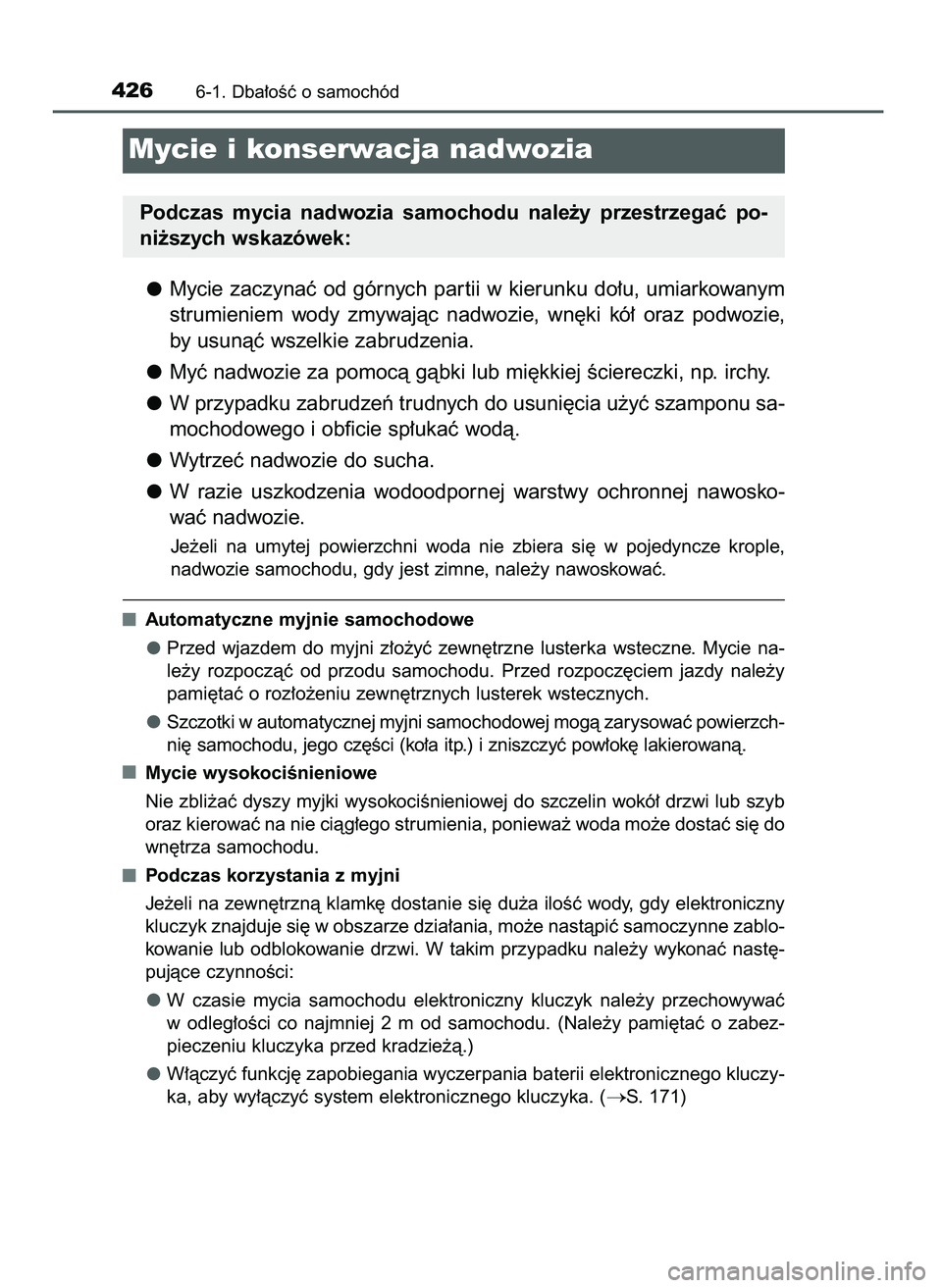 TOYOTA CAMRY 2022 Instrukcja obsługi (in Polish) Mycie zaczynaç od górnych par tii w kierunku do∏u, umiarkowanym
strumieniem wody zmywajàc nadwozie, wn´ki kó∏ oraz podwozie,
by usunàç wszelkie zabrudzenia.
Myç nadwozie za pomocà TOYOTA CAMRY 2022 Instrukcja obsługi (in Polish) Mycie zaczynaç od górnych par tii w kierunku do∏u, umiarkowanym
strumieniem wody zmywajàc nadwozie, wn´ki kó∏ oraz podwozie,
by usunàç wszelkie zabrudzenia.
Myç nadwozie za pomocà