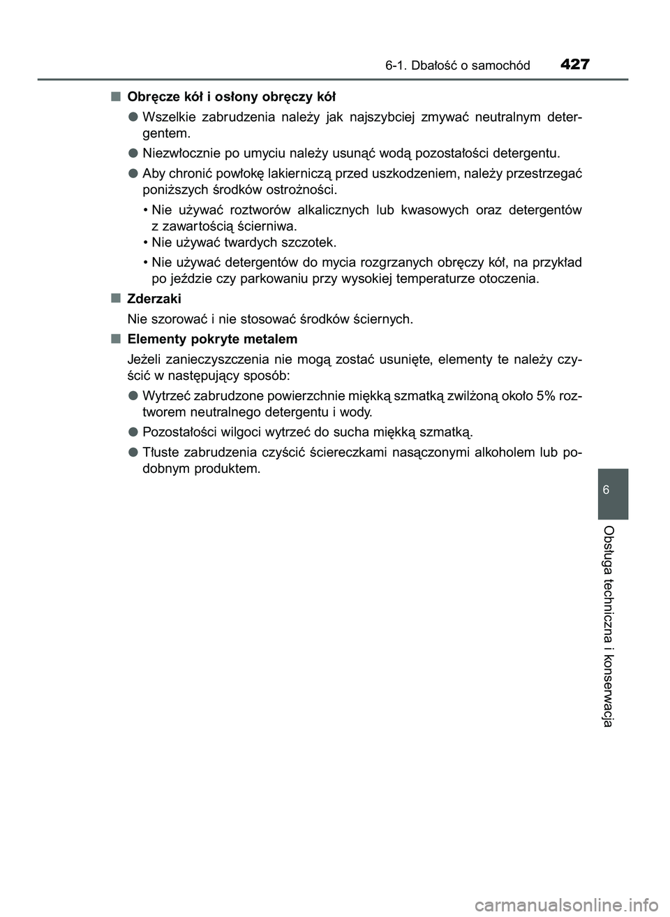 TOYOTA CAMRY 2022 Instrukcja obsługi (in Polish) Obr´cze kó∏ i os∏ony obr´czy kó∏
Wszelkie zabrudzenia nale˝y jak najszybciej zmywaç neutralnym deter-
gentem.
Niezw∏ocznie po umyciu nale˝y usunàç wodà pozosta∏oÊci deterge TOYOTA CAMRY 2022 Instrukcja obsługi (in Polish) Obr´cze kó∏ i os∏ony obr´czy kó∏
Wszelkie zabrudzenia nale˝y jak najszybciej zmywaç neutralnym deter-
gentem.
Niezw∏ocznie po umyciu nale˝y usunàç wodà pozosta∏oÊci deterge