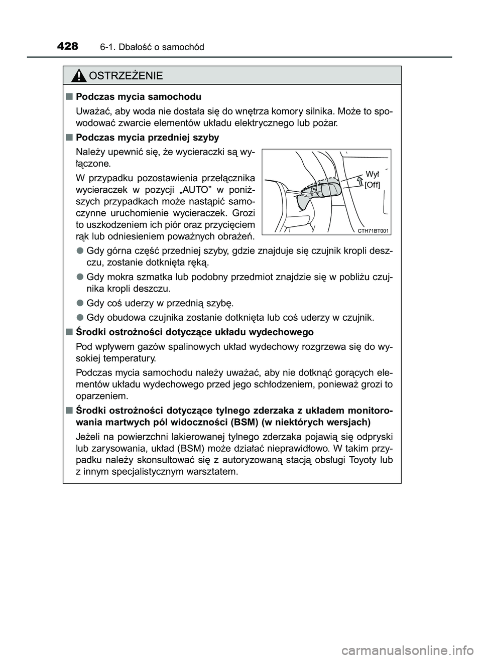 TOYOTA CAMRY 2022 Instrukcja obsługi (in Polish) 4286-1. Dba∏oÊç o samochód
Podczas mycia samochodu
Uwa˝aç, aby woda nie dosta∏a si´ do wn´trza komory silnika. Mo˝e to spo-
wodowaç zwarcie elementów uk∏adu elektrycznego lub po˝ar.
TOYOTA CAMRY 2022 Instrukcja obsługi (in Polish) 4286-1. Dba∏oÊç o samochód
Podczas mycia samochodu
Uwa˝aç, aby woda nie dosta∏a si´ do wn´trza komory silnika. Mo˝e to spo-
wodowaç zwarcie elementów uk∏adu elektrycznego lub po˝ar.