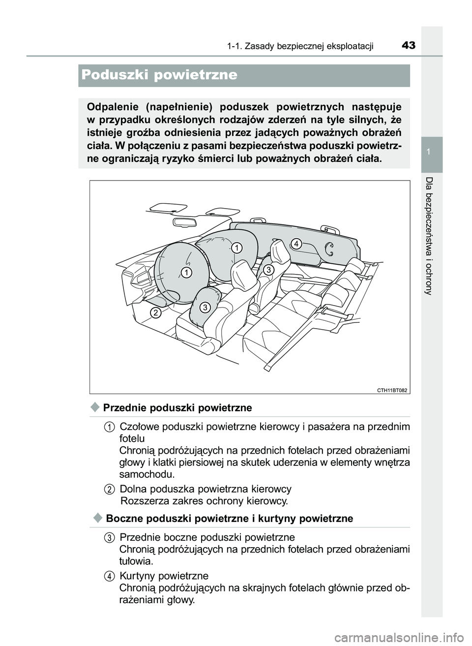 TOYOTA CAMRY 2022  Instrukcja obsługi (in Polish) Przednie poduszki powietrzne
Czo∏owe poduszki powietrzne kierowcy i pasa˝era na przednim
fotelu
Chronià podró˝ujàcych na przednich fotelach przed obra˝eniami
g∏owy i klatki piersiowej na sk