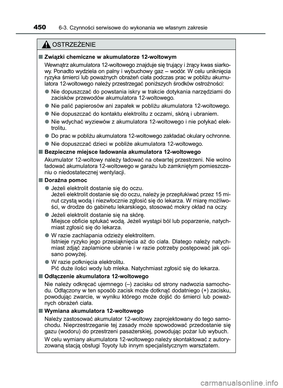 TOYOTA CAMRY 2022 Instrukcja obsługi (in Polish) 4506-3. CzynnoÊci serwisowe do wykonania we w∏asnym zakresie
Zwiàzki chemiczne w akumulatorze 12-woltowym
Wewnàtrz akumulatora 12-woltowego znajduje si´ trujàcy i ˝ràcy kwas siarko-
wy. Pon TOYOTA CAMRY 2022 Instrukcja obsługi (in Polish) 4506-3. CzynnoÊci serwisowe do wykonania we w∏asnym zakresie
Zwiàzki chemiczne w akumulatorze 12-woltowym
Wewnàtrz akumulatora 12-woltowego znajduje si´ trujàcy i ˝ràcy kwas siarko-
wy. Pon