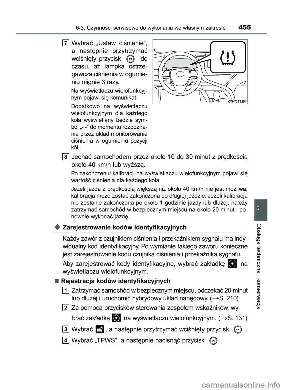 TOYOTA CAMRY 2022 Instrukcja obsługi (in Polish) Wybraç „Ustaw ciÊnienie”,
a nast´pnie przytrzymaç
wciÊni´ty przycisk do
czasu, a˝ lampka ostrze-
gawcza ciÊnienia w ogumie-
niu mignie 3 razy.
Na wyÊwietlaczu wielofunkcyj-
nym po TOYOTA CAMRY 2022 Instrukcja obsługi (in Polish) Wybraç „Ustaw ciÊnienie”,
a nast´pnie przytrzymaç
wciÊni´ty przycisk do
czasu, a˝ lampka ostrze-
gawcza ciÊnienia w ogumie-
niu mignie 3 razy.
Na wyÊwietlaczu wielofunkcyj-
nym po