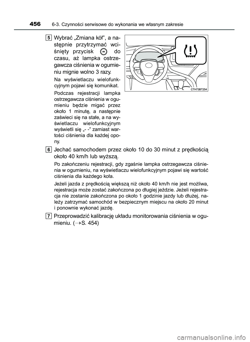 TOYOTA CAMRY 2022 Instrukcja obsługi (in Polish) Wybraç „Zmiana kó∏”, a na-
st´pnie przytrzymaç wci-
Êni´ty przycisk do
czasu, a˝ lampka ostrze-
gawcza ciÊnienia w ogumie-
niu mignie wolno 3 razy.
Na wyÊwietlaczu wielofunk-
c TOYOTA CAMRY 2022 Instrukcja obsługi (in Polish) Wybraç „Zmiana kó∏”, a na-
st´pnie przytrzymaç wci-
Êni´ty przycisk do
czasu, a˝ lampka ostrze-
gawcza ciÊnienia w ogumie-
niu mignie wolno 3 razy.
Na wyÊwietlaczu wielofunk-
c
