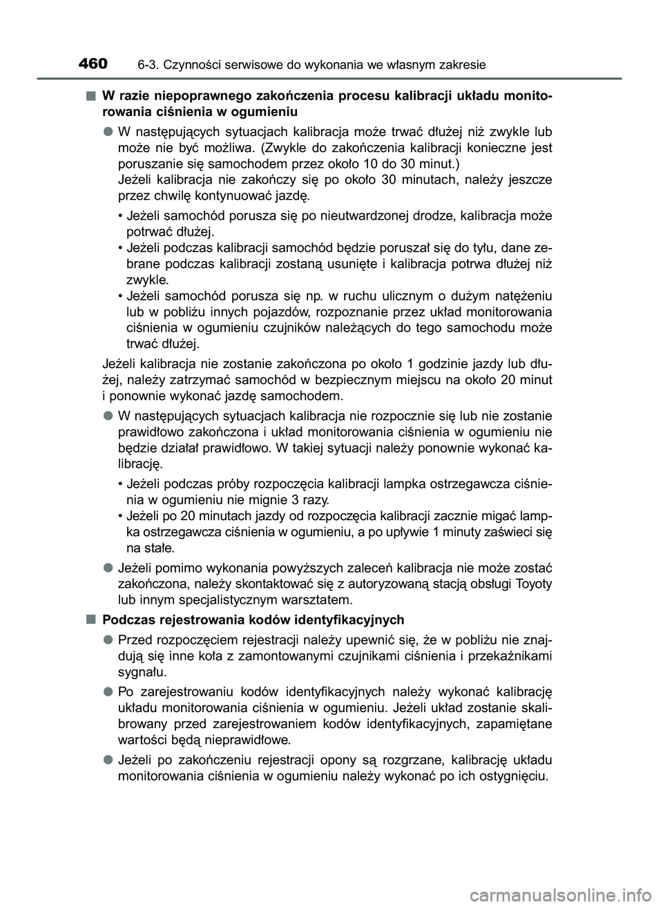 TOYOTA CAMRY 2022 Instrukcja obsługi (in Polish) W razie niepoprawnego zakoƒczenia procesu kalibracji uk∏adu monito-
rowania ciÊnienia w ogumieniu
W nast´pujàcych sytuacjach kalibracja mo˝e trwaç d∏u˝ej ni˝ zwykle lub
mo˝e TOYOTA CAMRY 2022 Instrukcja obsługi (in Polish) W razie niepoprawnego zakoƒczenia procesu kalibracji uk∏adu monito-
rowania ciÊnienia w ogumieniu
W nast´pujàcych sytuacjach kalibracja mo˝e trwaç d∏u˝ej ni˝ zwykle lub
mo˝e