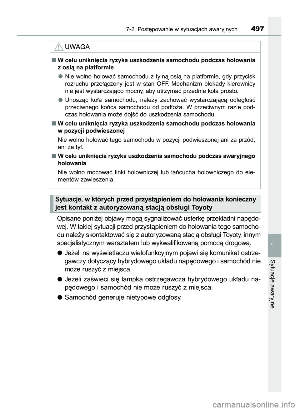 TOYOTA CAMRY 2022 Instrukcja obsługi (in Polish) Opisane poni˝ej objawy mogà sygnalizowaç usterk´ przek∏adni nap´do-
wej. W takiej sytuacji przed przystàpieniem do holowania tego samocho-
du nale˝y skontaktowaç si´ z autoryzowanà stacjà TOYOTA CAMRY 2022 Instrukcja obsługi (in Polish) Opisane poni˝ej objawy mogà sygnalizowaç usterk´ przek∏adni nap´do-
wej. W takiej sytuacji przed przystàpieniem do holowania tego samocho-
du nale˝y skontaktowaç si´ z autoryzowanà stacjà