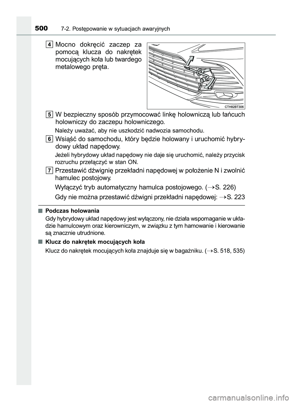 TOYOTA CAMRY 2022 Instrukcja obsługi (in Polish) Mocno dokr´ciç zaczep za
pomocà klucza do nakr´tek
mocujàcych ko∏a lub twardego
metalowego pr´ta.
W bezpieczny sposób przymocowaç link´ holowniczà lub ∏aƒcuch
holowniczy do zaczep TOYOTA CAMRY 2022 Instrukcja obsługi (in Polish) Mocno dokr´ciç zaczep za
pomocà klucza do nakr´tek
mocujàcych ko∏a lub twardego
metalowego pr´ta.
W bezpieczny sposób przymocowaç link´ holowniczà lub ∏aƒcuch
holowniczy do zaczep