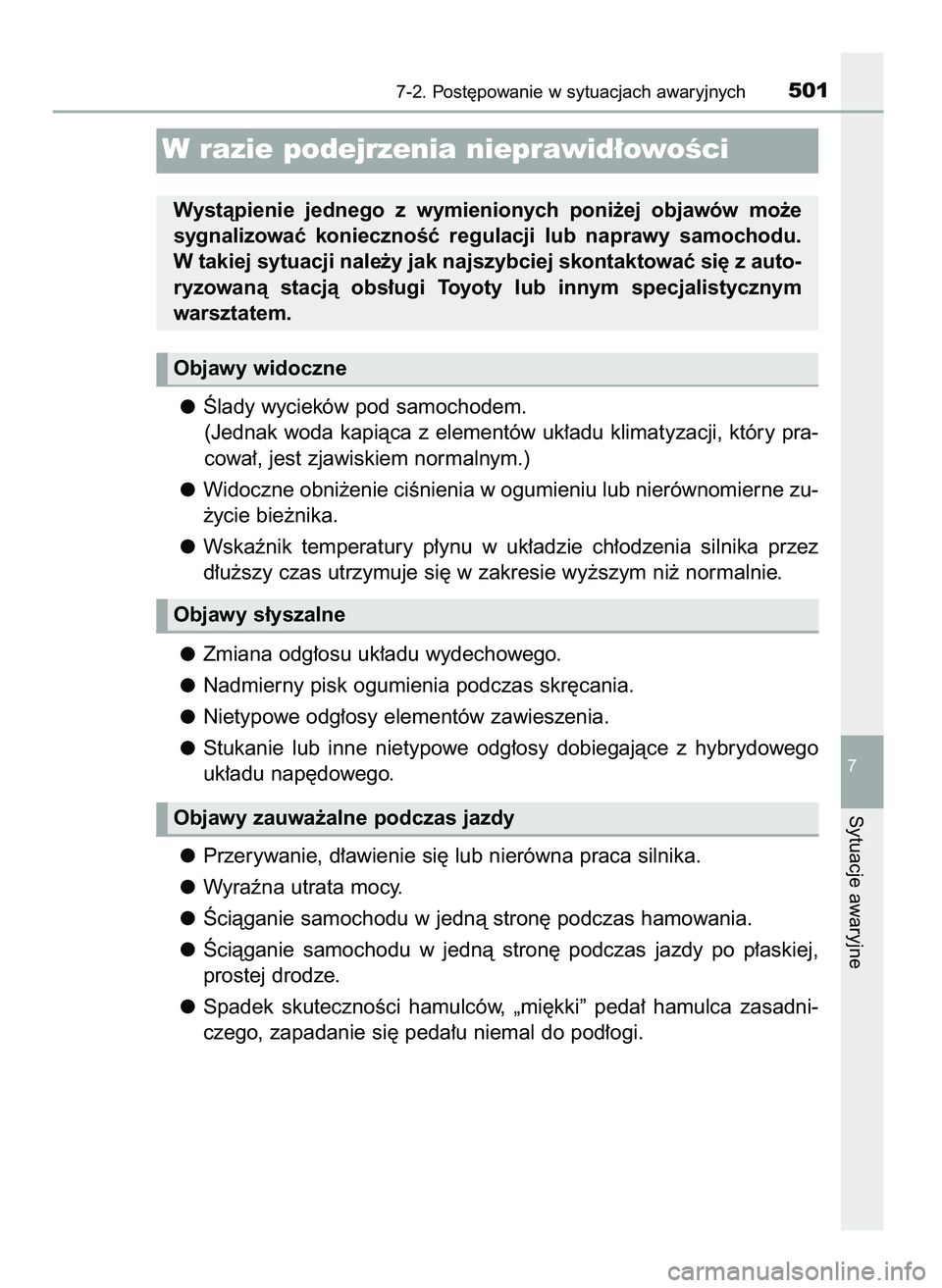 TOYOTA CAMRY 2022 Instrukcja obsługi (in Polish) Âlady wycieków pod samochodem.
(Jednak woda kapiàca z elementów uk∏adu klimatyzacji, który pra-
cowa∏, jest zjawiskiem normalnym.)
Widoczne obni˝enie ciÊnienia w ogumieniu lub nierównomier TOYOTA CAMRY 2022 Instrukcja obsługi (in Polish) Âlady wycieków pod samochodem.
(Jednak woda kapiàca z elementów uk∏adu klimatyzacji, który pra-
cowa∏, jest zjawiskiem normalnym.)
Widoczne obni˝enie ciÊnienia w ogumieniu lub nierównomier