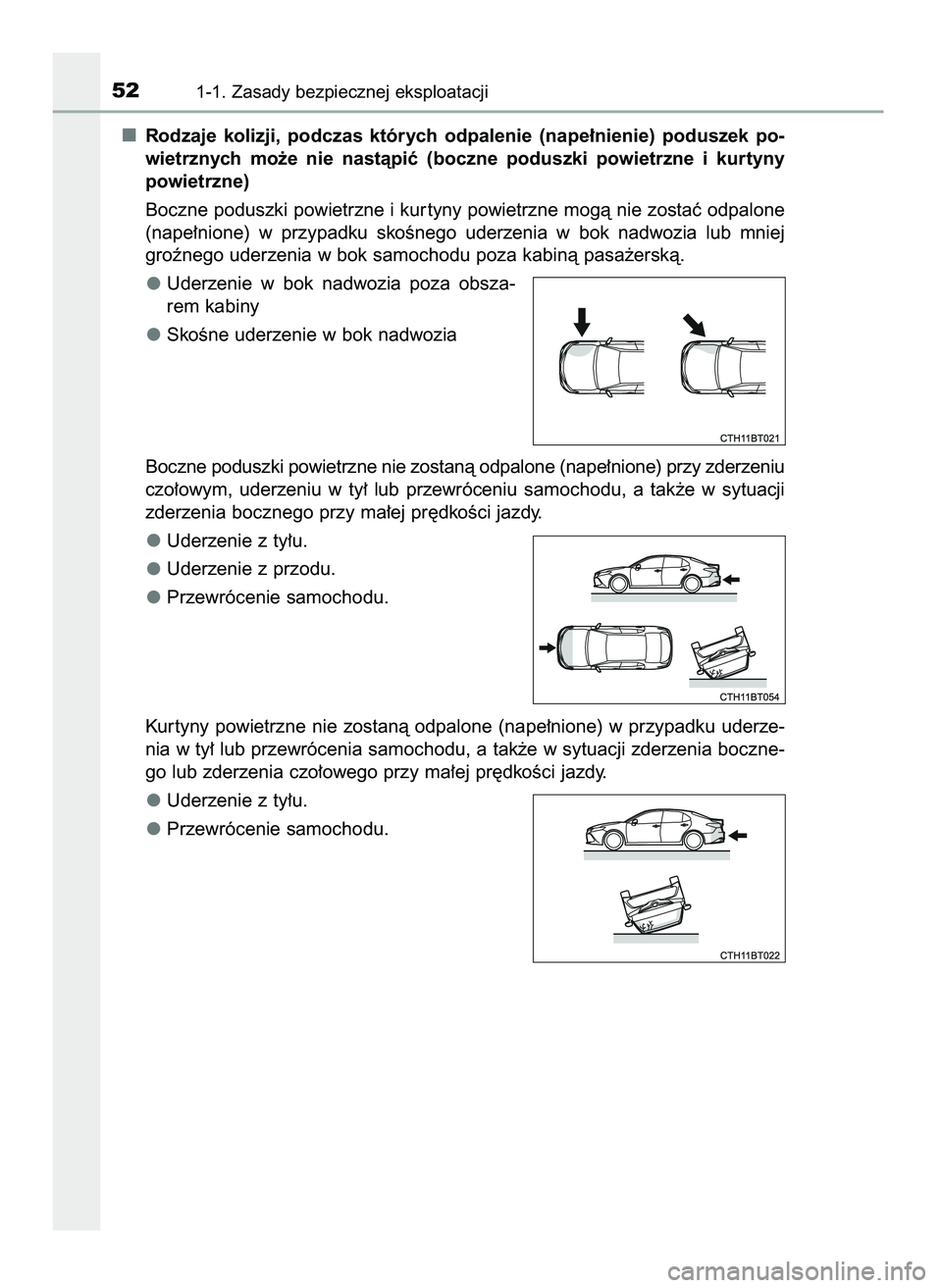 TOYOTA CAMRY 2022  Instrukcja obsługi (in Polish) Rodzaje  kolizji,  podczas  których  odpalenie  (nape∏nienie)  poduszek  po-
wietrznych  mo˝e  nie  nastàpiç  (boczne  poduszki  powietrzne  i kurtyny
powietrzne)
Boczne poduszki powietrzne i ku