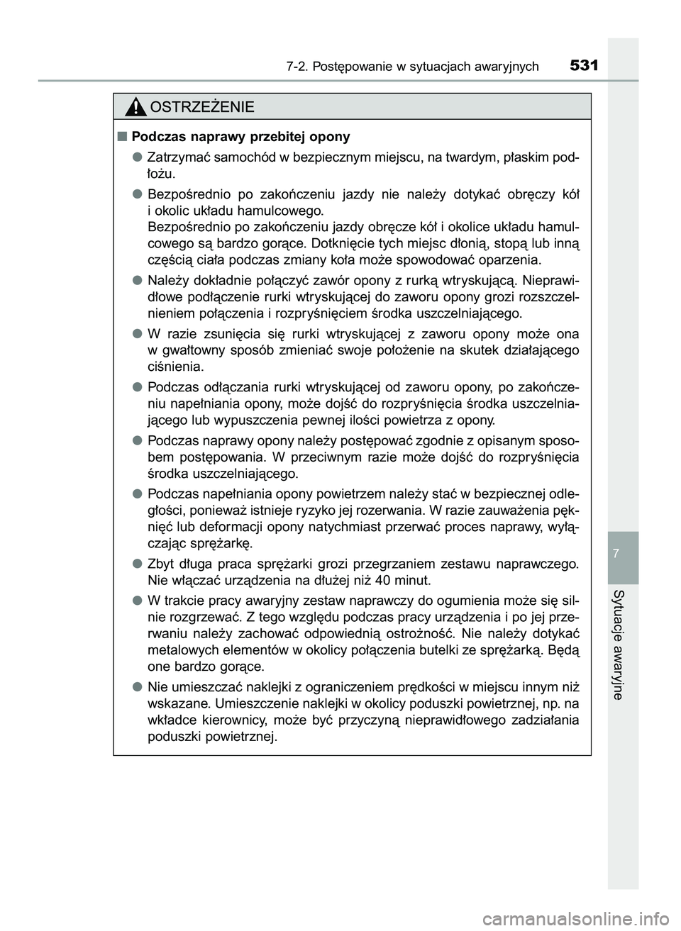 TOYOTA CAMRY 2022 Instrukcja obsługi (in Polish) 7-2. Post´powanie w sytuacjach awaryjnych531
7
Sytuacje awaryjne
Podczas naprawy przebitej opony
Zatrzymaç samochód w bezpiecznym miejscu, na twardym, p∏askim pod-
∏o˝u.
BezpoÊrednio po za TOYOTA CAMRY 2022 Instrukcja obsługi (in Polish) 7-2. Post´powanie w sytuacjach awaryjnych531
7
Sytuacje awaryjne
Podczas naprawy przebitej opony
Zatrzymaç samochód w bezpiecznym miejscu, na twardym, p∏askim pod-
∏o˝u.
BezpoÊrednio po za