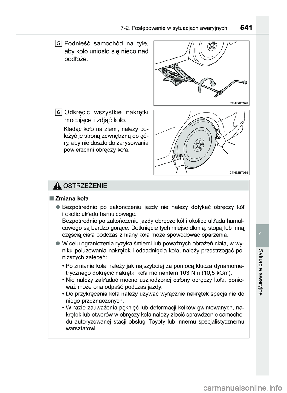TOYOTA CAMRY 2022 Instrukcja obsługi (in Polish) PodnieÊç samochód na tyle,
aby ko∏o unios∏o si´ nieco nad
pod∏o˝e.
Odkr´ciç wszystkie nakr´tki
mocujàce i zdjàç ko∏o.
K∏adàc ko∏o na ziemi, nale˝y po-
∏o˝yç je s TOYOTA CAMRY 2022 Instrukcja obsługi (in Polish) PodnieÊç samochód na tyle,
aby ko∏o unios∏o si´ nieco nad
pod∏o˝e.
Odkr´ciç wszystkie nakr´tki
mocujàce i zdjàç ko∏o.
K∏adàc ko∏o na ziemi, nale˝y po-
∏o˝yç je s