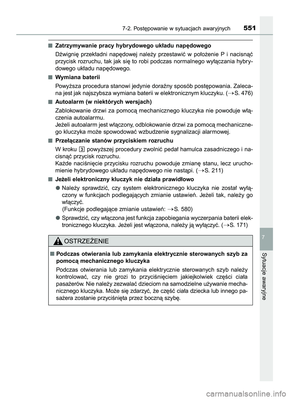 TOYOTA CAMRY 2022 Instrukcja obsługi (in Polish) Zatrzymywanie pracy hybrydowego uk∏adu nap´dowego
Dêwigni´ przek∏adni nap´dowej nale˝y przestawiç w po∏o˝enie P i nacisnàç
przycisk rozruchu, tak jak si´ to robi podczas normalne TOYOTA CAMRY 2022 Instrukcja obsługi (in Polish) Zatrzymywanie pracy hybrydowego uk∏adu nap´dowego
Dêwigni´ przek∏adni nap´dowej nale˝y przestawiç w po∏o˝enie P i nacisnàç
przycisk rozruchu, tak jak si´ to robi podczas normalne