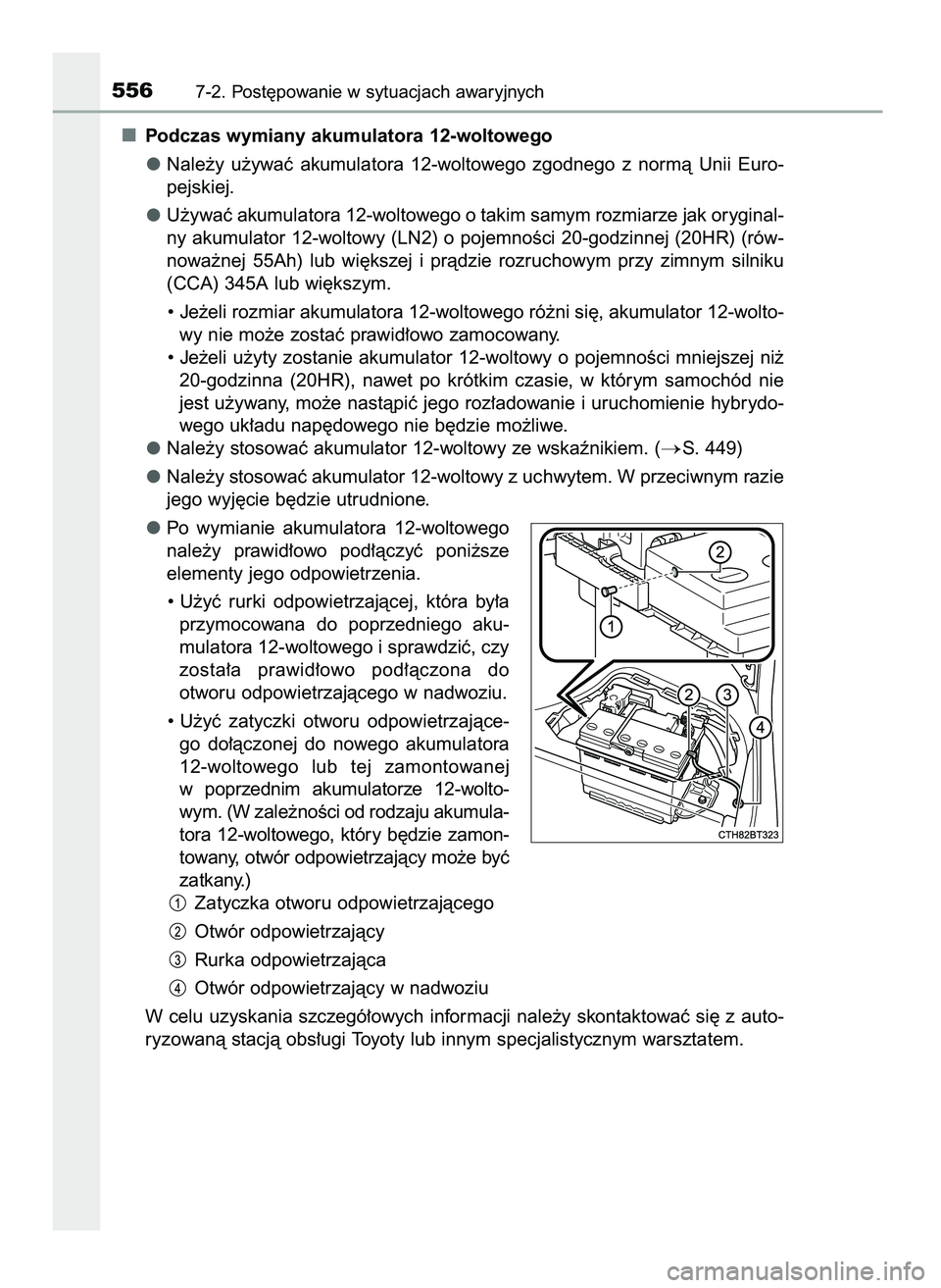 TOYOTA CAMRY 2022 Instrukcja obsługi (in Polish) Podczas wymiany akumulatora 12-woltowego
Nale˝y u˝ywaç akumulatora 12-woltowego zgodnego z normà Unii Euro-
pejskiej.
U˝ywaç akumulatora 12-woltowego o takim samym rozmiarze jak oryginal- TOYOTA CAMRY 2022 Instrukcja obsługi (in Polish) Podczas wymiany akumulatora 12-woltowego
Nale˝y u˝ywaç akumulatora 12-woltowego zgodnego z normà Unii Euro-
pejskiej.
U˝ywaç akumulatora 12-woltowego o takim samym rozmiarze jak oryginal-