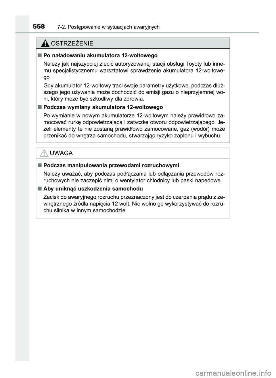 TOYOTA CAMRY 2022 Instrukcja obsługi (in Polish) 5587-2. Post´powanie w sytuacjach awaryjnych
Podczas manipulowania przewodami rozruchowymi
Nale˝y uwa˝aç, aby podczas pod∏àczania lub od∏àczania przewodów roz-
ruchowych nie zaczep TOYOTA CAMRY 2022 Instrukcja obsługi (in Polish) 5587-2. Post´powanie w sytuacjach awaryjnych
Podczas manipulowania przewodami rozruchowymi
Nale˝y uwa˝aç, aby podczas pod∏àczania lub od∏àczania przewodów roz-
ruchowych nie zaczep