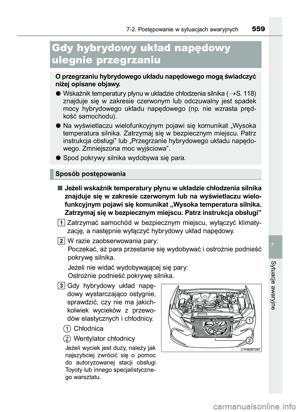 TOYOTA CAMRY 2022 Instrukcja obsługi (in Polish) Je˝eli wskaênik temperatury p∏ynu w uk∏adzie ch∏odzenia silnika
znajduje si´ w zakresie czerwonym lub na wyÊwietlaczu wielo-
funkcyjnym pojawi si´ komunikat „Wysoka temperatura sil TOYOTA CAMRY 2022 Instrukcja obsługi (in Polish) Je˝eli wskaênik temperatury p∏ynu w uk∏adzie ch∏odzenia silnika
znajduje si´ w zakresie czerwonym lub na wyÊwietlaczu wielo-
funkcyjnym pojawi si´ komunikat „Wysoka temperatura sil