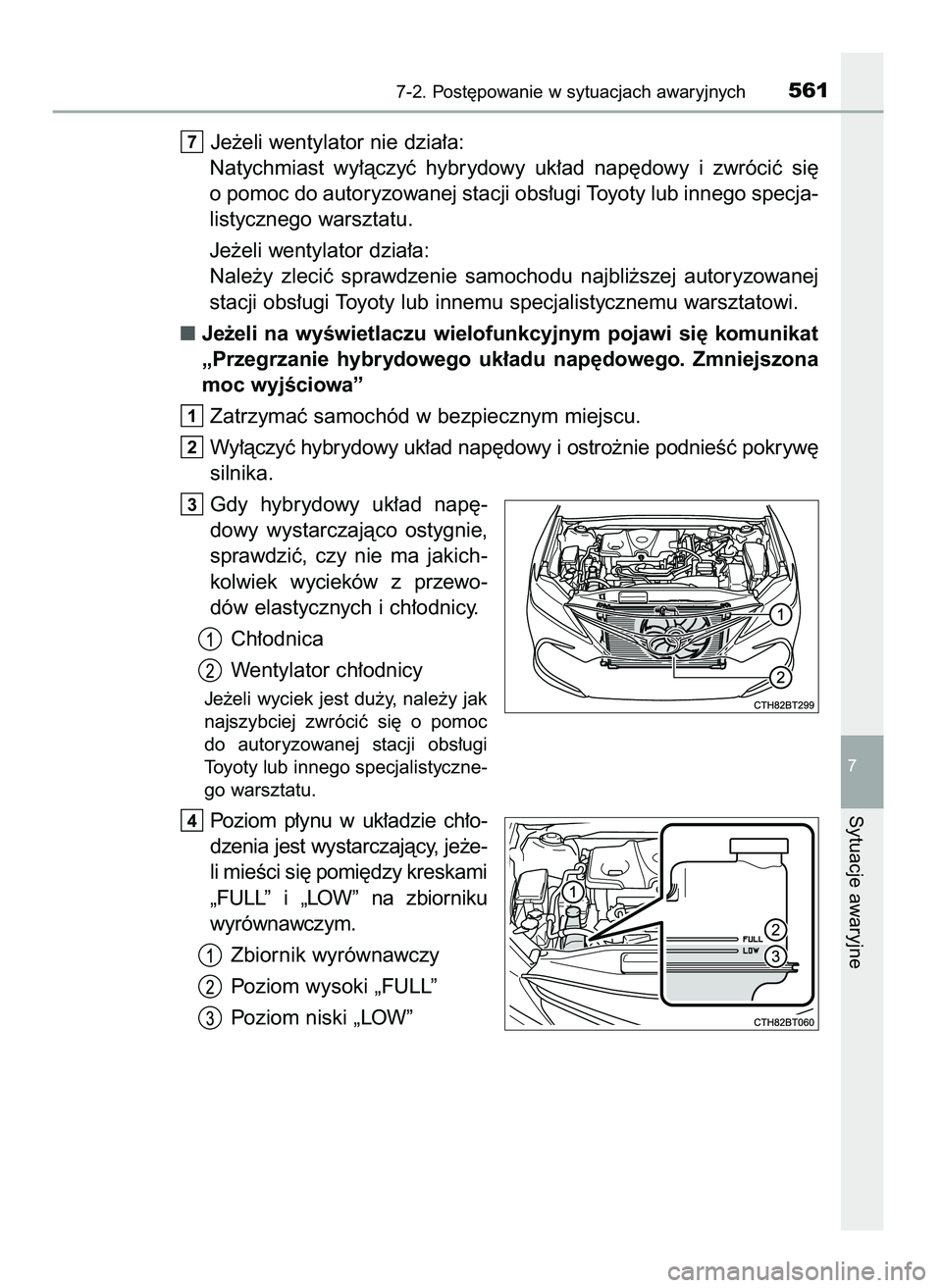TOYOTA CAMRY 2022 Instrukcja obsługi (in Polish) Je˝eli wentylator nie dzia∏a:
Natychmiast wy∏àczyç hybrydowy uk∏ad nap´dowy i zwróciç si´
o pomoc do autoryzowanej stacji obs∏ugi Toyoty lub innego specja-
listycznego warsztatu.
TOYOTA CAMRY 2022 Instrukcja obsługi (in Polish) Je˝eli wentylator nie dzia∏a:
Natychmiast wy∏àczyç hybrydowy uk∏ad nap´dowy i zwróciç si´
o pomoc do autoryzowanej stacji obs∏ugi Toyoty lub innego specja-
listycznego warsztatu.