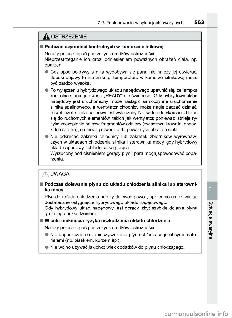TOYOTA CAMRY 2022 Instrukcja obsługi (in Polish) 7-2. Post´powanie w sytuacjach awaryjnych563
7
Sytuacje awaryjne
Podczas dolewania p∏ynu do uk∏adu ch∏odzenia silnika lub sterowni-
ka mocy
P∏yn do uk∏adu ch∏odzenia nale˝y dole TOYOTA CAMRY 2022 Instrukcja obsługi (in Polish) 7-2. Post´powanie w sytuacjach awaryjnych563
7
Sytuacje awaryjne
Podczas dolewania p∏ynu do uk∏adu ch∏odzenia silnika lub sterowni-
ka mocy
P∏yn do uk∏adu ch∏odzenia nale˝y dole