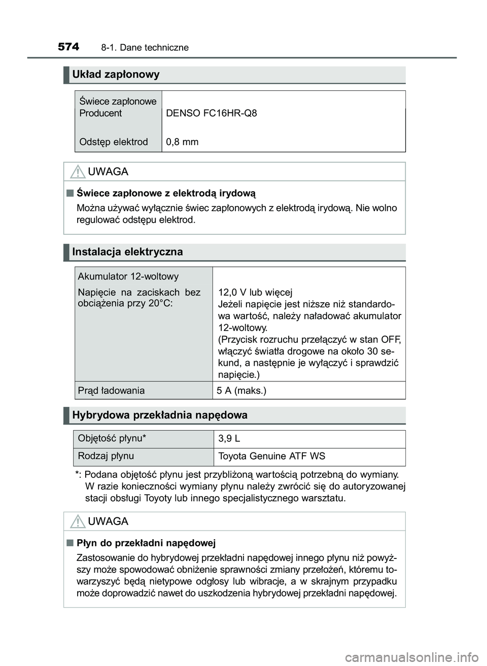 TOYOTA CAMRY 2022 Instrukcja obsługi (in Polish) *: Podana obj´toÊç p∏ynu jest przybli˝onà war toÊcià potrzebnà do wymiany.
W razie koniecznoÊci wymiany p∏ynu nale˝y zwróciç si´ do autoryzowanej
stacji obs∏ugi Toyoty lub innego sp TOYOTA CAMRY 2022 Instrukcja obsługi (in Polish) *: Podana obj´toÊç p∏ynu jest przybli˝onà war toÊcià potrzebnà do wymiany.
W razie koniecznoÊci wymiany p∏ynu nale˝y zwróciç si´ do autoryzowanej
stacji obs∏ugi Toyoty lub innego sp