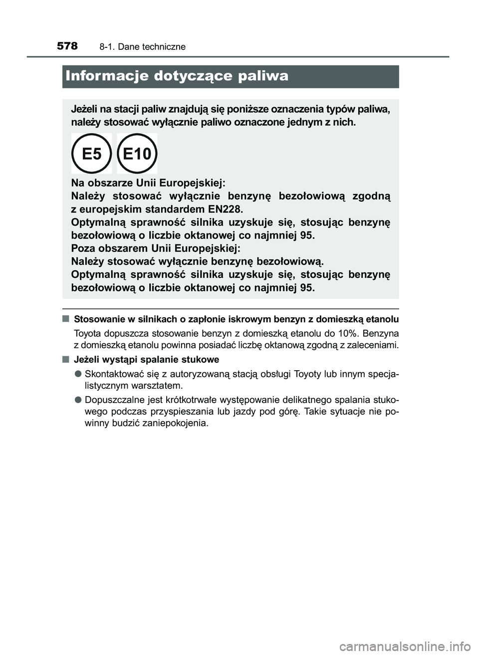 TOYOTA CAMRY 2022  Instrukcja obsługi (in Polish) Stosowanie w silnikach o zap∏onie iskrowym benzyn z domieszkà etanolu
Toyota  dopuszcza  stosowanie  benzyn  z domieszkà  etanolu  do  10%.  Benzyna
z domieszkà etanolu powinna posiadaç liczb´ 