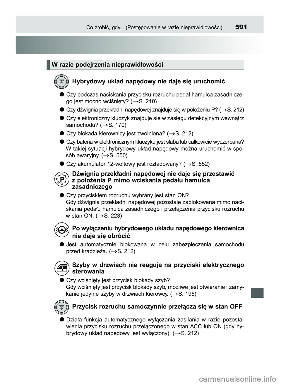 TOYOTA CAMRY 2022 Instrukcja obsługi (in Polish) Co zrobiç, gdy... (Post´powanie w razie nieprawid∏owoÊci)591
Hybrydowy uk∏ad nap´dowy nie daje si´ uruchomiç
Czy podczas naciskania przycisku rozruchu peda∏ hamulca zasadnicze-
go jest moc TOYOTA CAMRY 2022 Instrukcja obsługi (in Polish) Co zrobiç, gdy... (Post´powanie w razie nieprawid∏owoÊci)591
Hybrydowy uk∏ad nap´dowy nie daje si´ uruchomiç
Czy podczas naciskania przycisku rozruchu peda∏ hamulca zasadnicze-
go jest moc