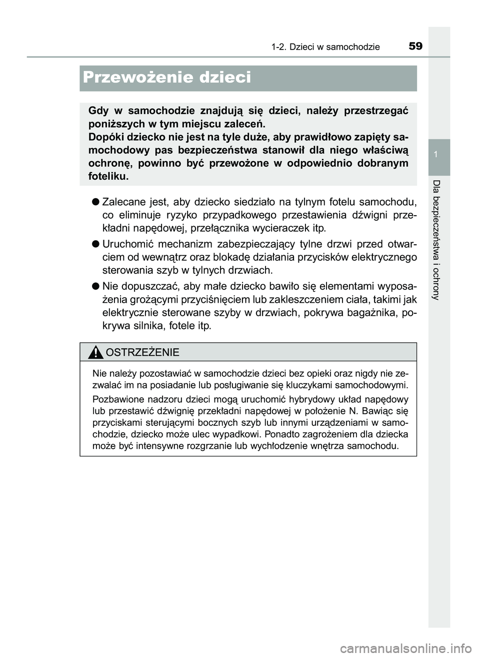 TOYOTA CAMRY 2022 Instrukcja obsługi (in Polish) Zalecane jest, aby dziecko siedzia∏o na tylnym fotelu samochodu,
co eliminuje ryzyko przypadkowego przestawienia dêwigni prze-
k∏adni nap´dowej, prze∏àcznika wycieraczek itp.
Ur TOYOTA CAMRY 2022 Instrukcja obsługi (in Polish) Zalecane jest, aby dziecko siedzia∏o na tylnym fotelu samochodu,
co eliminuje ryzyko przypadkowego przestawienia dêwigni prze-
k∏adni nap´dowej, prze∏àcznika wycieraczek itp.
Ur