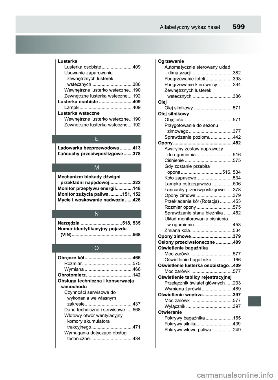 TOYOTA CAMRY 2022 Instrukcja obsługi (in Polish) Alfabetyczny wykaz hase∏599
Lusterka
Lusterka osobiste ........................409
Usuwanie zaparowania
zewn´trznych lusterek
wstecznych ...............................386
Wewn´trzne lusterko ws TOYOTA CAMRY 2022 Instrukcja obsługi (in Polish) Alfabetyczny wykaz hase∏599
Lusterka
Lusterka osobiste ........................409
Usuwanie zaparowania
zewn´trznych lusterek
wstecznych ...............................386
Wewn´trzne lusterko ws