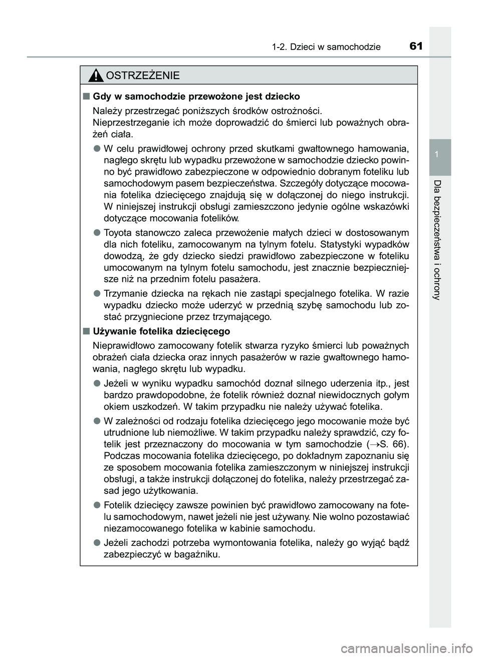 TOYOTA CAMRY 2022 Instrukcja obsługi (in Polish) 1-2. Dzieci w samochodzie61
1
Dla bezpieczeƒstwa i ochrony
Gdy w samochodzie przewo˝one jest dziecko
Nale˝y przestrzegaç poni˝szych Êrodków ostro˝noÊci.
Nieprzestrzeganie ich mo˝e doprow TOYOTA CAMRY 2022 Instrukcja obsługi (in Polish) 1-2. Dzieci w samochodzie61
1
Dla bezpieczeƒstwa i ochrony
Gdy w samochodzie przewo˝one jest dziecko
Nale˝y przestrzegaç poni˝szych Êrodków ostro˝noÊci.
Nieprzestrzeganie ich mo˝e doprow