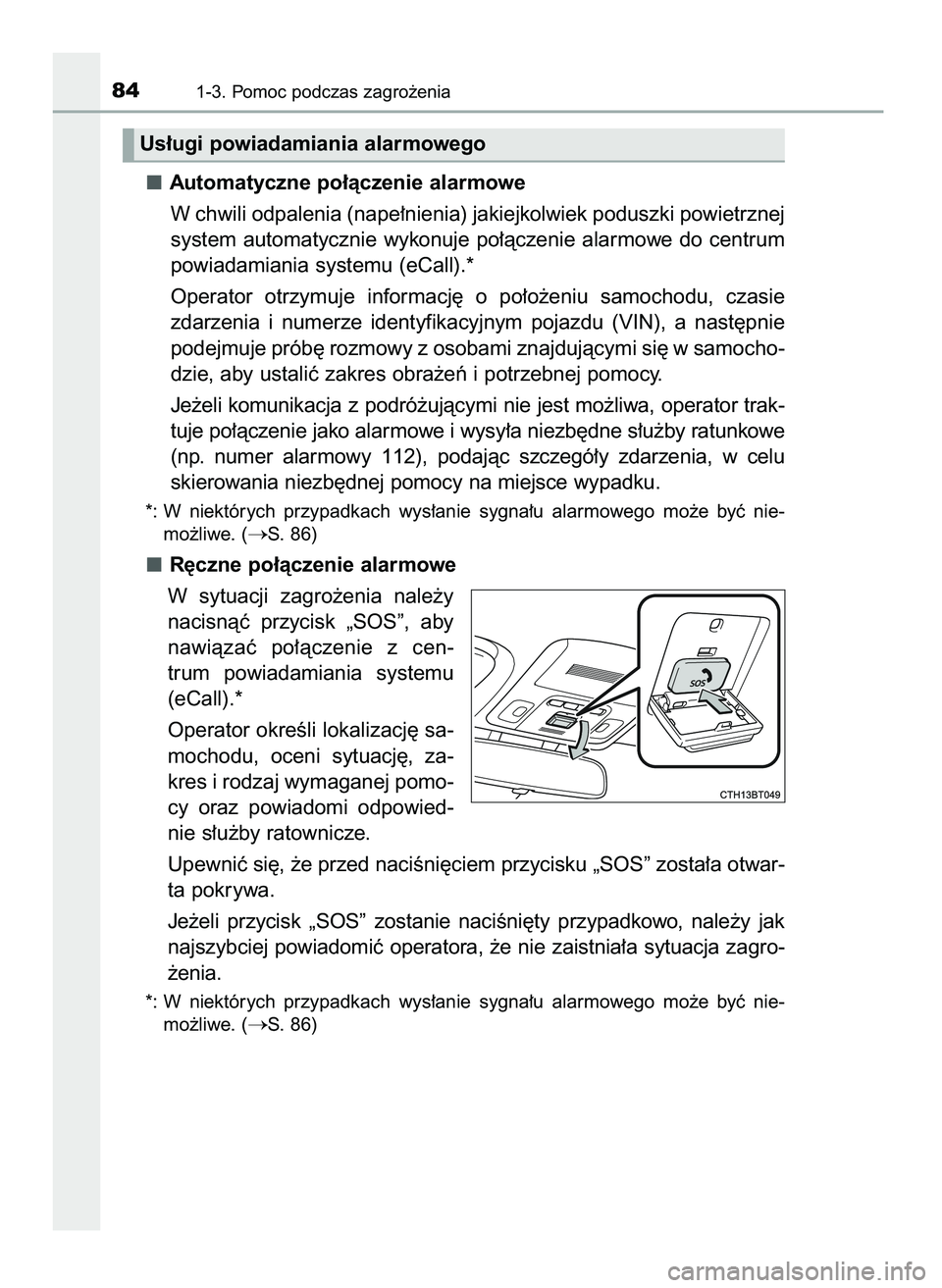 TOYOTA CAMRY 2022  Instrukcja obsługi (in Polish) Automatyczne po∏àczenie alarmowe
W chwili odpalenia (nape∏nienia) jakiejkolwiek poduszki powietrznej
system automatycznie  wykonuje po∏àczenie alarmowe do centrum
powiadamiania systemu (eCall)