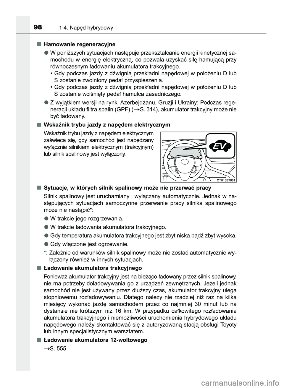 TOYOTA CAMRY 2022  Instrukcja obsługi (in Polish) Hamowanie regeneracyjne
W poni˝szych sytuacjach nast´puje przekszta∏canie energii kinetycznej sa-
mochodu  w energi´  elektrycznà,  co  pozwala  uzyskaç  si∏´  hamujàcà  przy
równoczesnym
